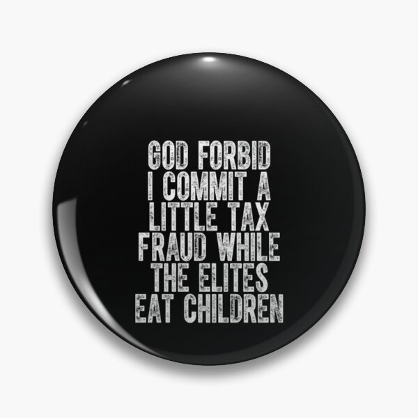 Item preview, God Forbid I Commit a Little Tax Fraud While the Elites eat children designed and sold by ghanagjkiyf.