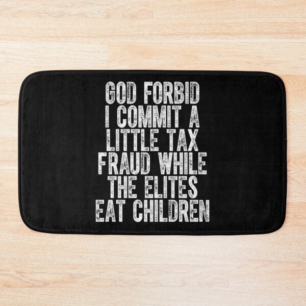 Item preview, God Forbid I Commit a Little Tax Fraud While the Elites eat children designed and sold by ghanagjkiyf.