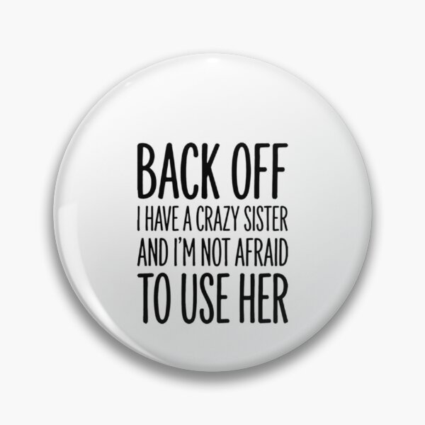 Item preview, Back Off I Have a Crazy Sister I'm Not Afraid to Use Her designed and sold by ghanagjkiyf.