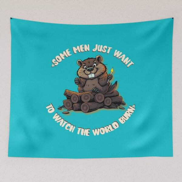 Item preview, Beaver Wants to Watch the World Burn designed and sold by ZeroContextArt.