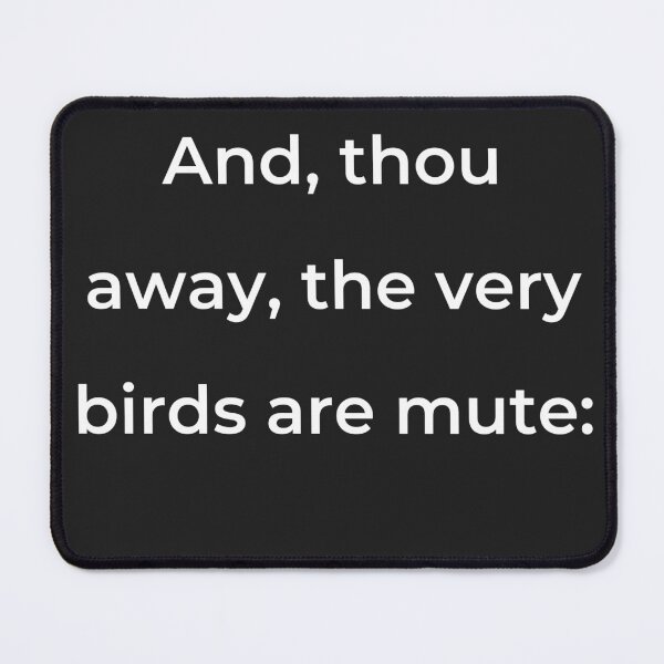 Item preview, “And, thou away, the very birds are mute:” - print white designed and sold by ariksworld.