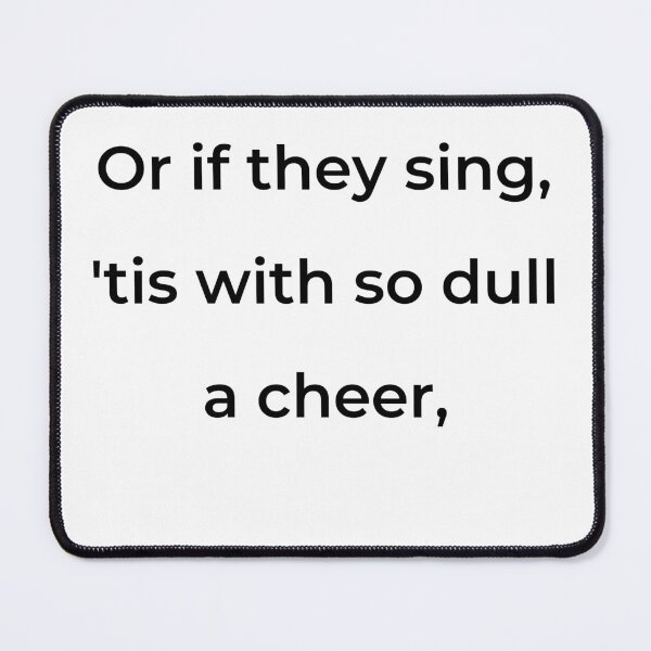 Item preview, “Or if they sing, ’tis with so dull a cheer,” - print black designed and sold by ariksworld.