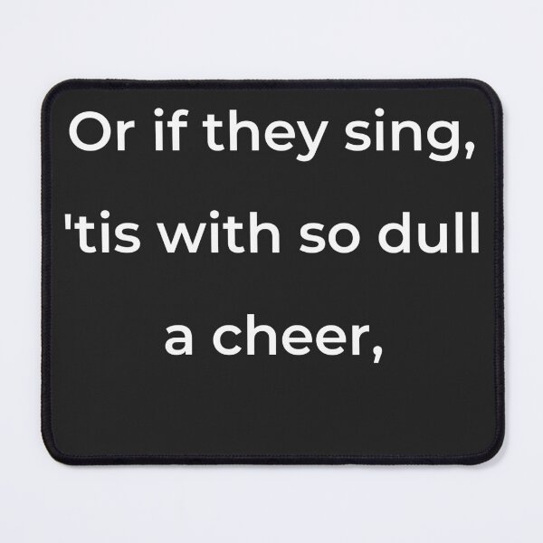 Item preview, “Or if they sing, ’tis with so dull a cheer,” - print white designed and sold by ariksworld.