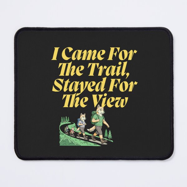 Item preview, I Came For The Trail, Stayed For The View designed and sold by Bubpat.