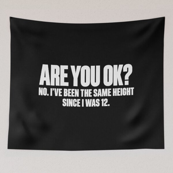 Item preview, are You ok No I've Been the Same Height Since I was 12 T-Shirt designed and sold by Trendably.