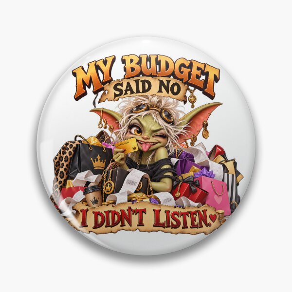 Item preview, My Budget Said No. I Didn't Listen designed and sold by Epic Serenity.