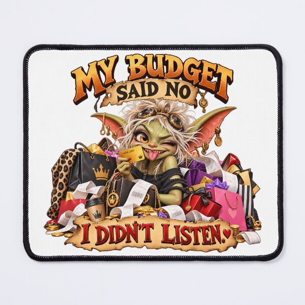 Item preview, My Budget Said No. I Didn't Listen designed and sold by Epic Serenity.