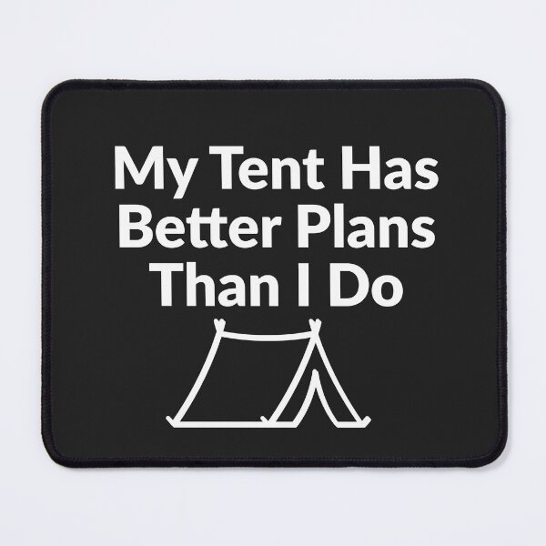 Item preview, My Tent Has Better Plans Than I Do designed and sold by Bubpat.