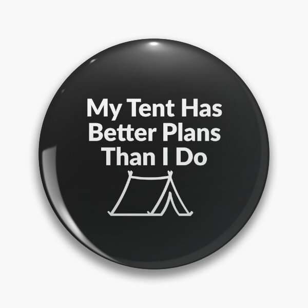 Item preview, My Tent Has Better Plans Than I Do designed and sold by Bubpat.