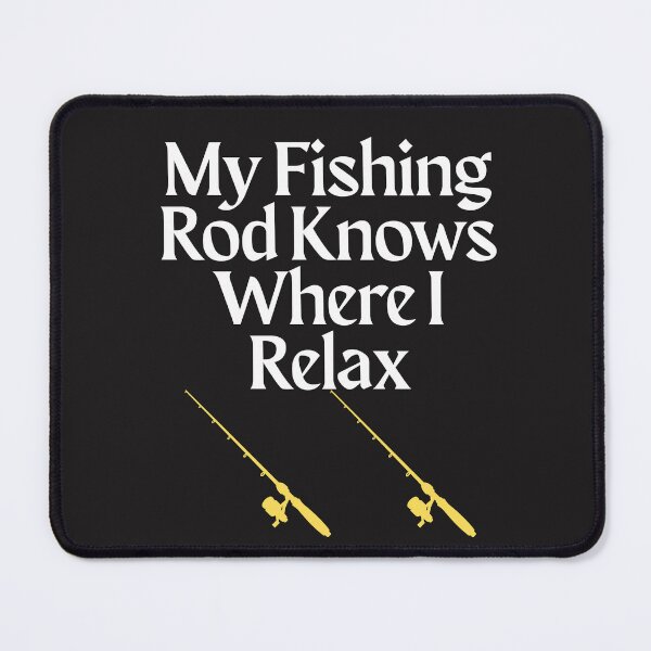 Item preview, My Fishing Rod Knows Where I Relax designed and sold by Bubpat.