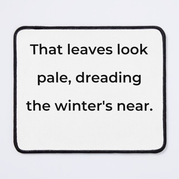 Item preview, “That leaves look pale, dreading the winter’s near.” - print black designed and sold by ariksworld.