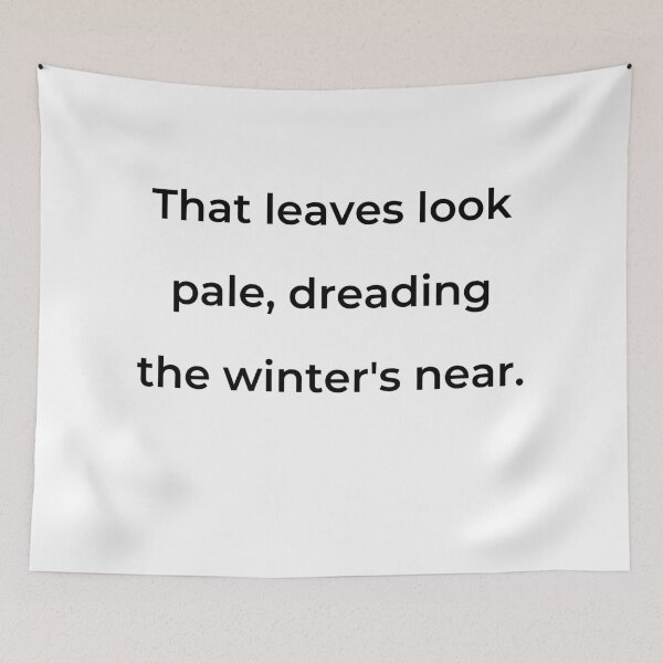Item preview, “That leaves look pale, dreading the winter’s near.” - print black designed and sold by ariksworld.