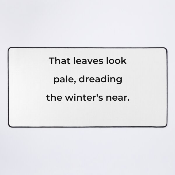Item preview, “That leaves look pale, dreading the winter’s near.” - print black designed and sold by ariksworld.