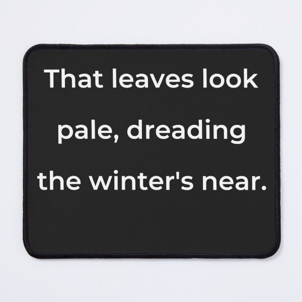 Item preview, “That leaves look pale, dreading the winter’s near.” - print white designed and sold by ariksworld.