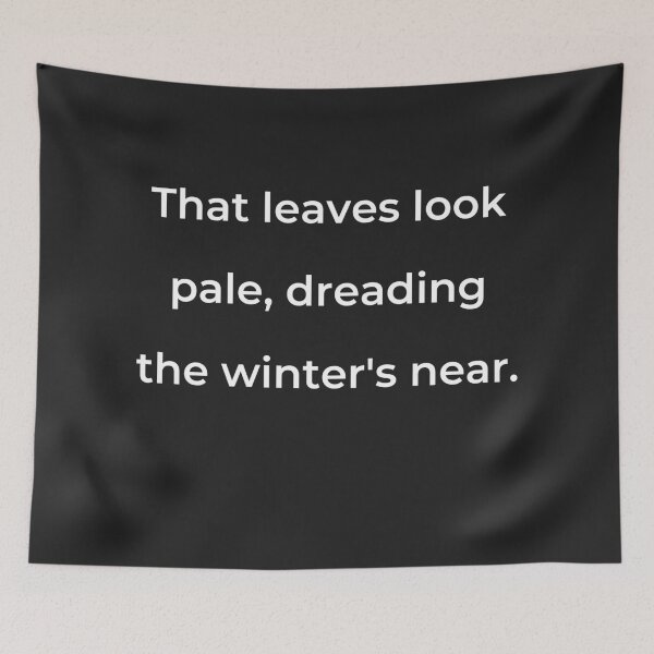 Item preview, “That leaves look pale, dreading the winter’s near.” - print white designed and sold by ariksworld.