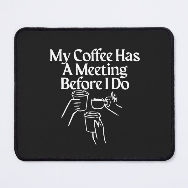Item preview, My Coffee Has A Meeting Before I Do designed and sold by Bubpat.
