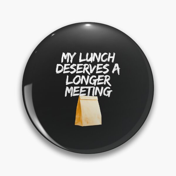 Item preview, My Lunch Deserves A Longer Meeting designed and sold by Bubpat.