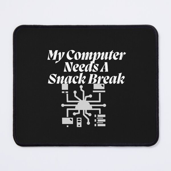 Item preview, My Computer Needs A Snack Break designed and sold by Bubpat.