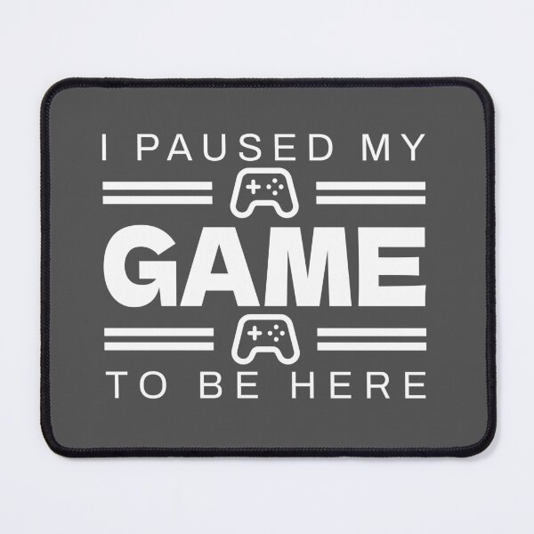 Item preview, I Paused My Game To Be Here | Funny Gamer Typography Quote designed and sold by PulsePassion.