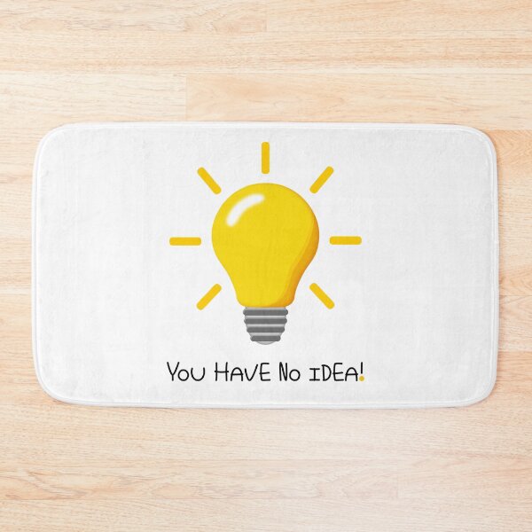 Item preview, YOU HAVE NO IDEA! designed and sold by Art2Be-Studio.