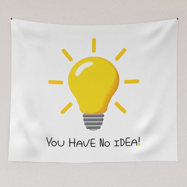 Item preview, YOU HAVE NO IDEA! designed and sold by Art2Be-Studio.