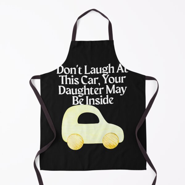 Item preview, Don't Laugh At This Car, Your Daughter May Be Inside designed and sold by Bubpat.