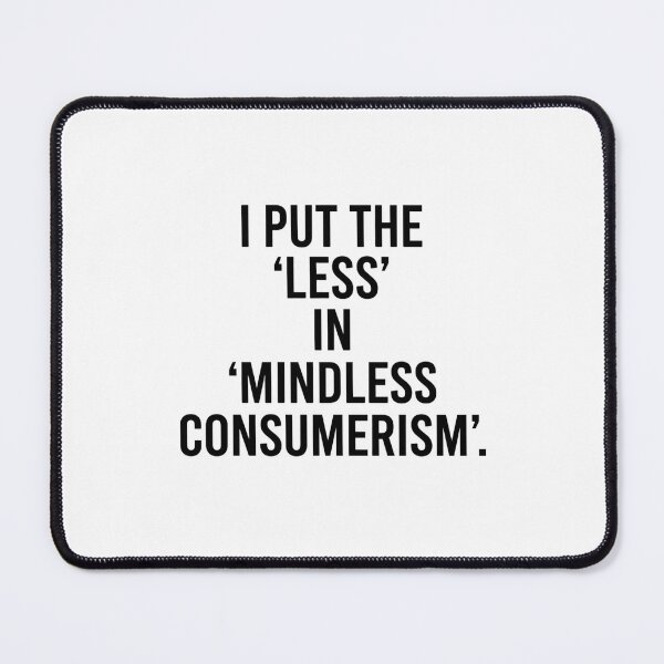 Item preview, I Put the Less in Mindless Consumerism Minimalist Typography Design designed and sold by AI-volution.