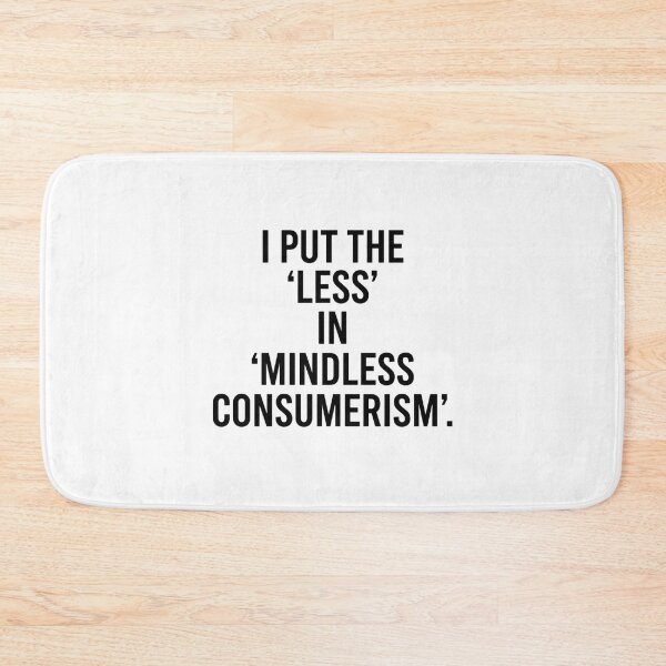 Item preview, I Put the Less in Mindless Consumerism Minimalist Typography Design designed and sold by AI-volution.