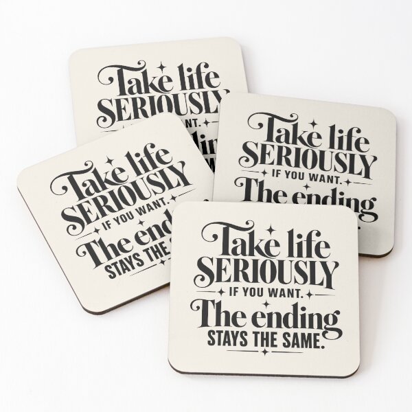 Item preview, Take Life Seriously If You Want The Ending Stays the Same Quote designed and sold by MetaModel Editions.