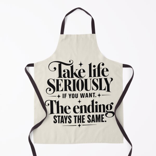 Item preview, Take Life Seriously If You Want The Ending Stays the Same Quote designed and sold by MetaModel Editions.
