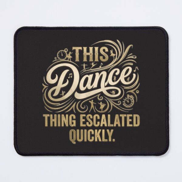 Item preview, This Dance Thing Escalated Quickly Funny Quote Design for Dance Lovers designed and sold by Slumpgodj.