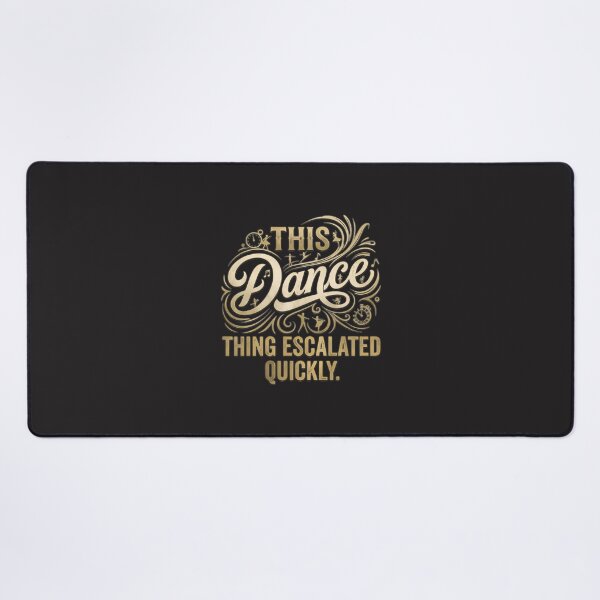 Item preview, This Dance Thing Escalated Quickly Funny Quote Design for Dance Lovers designed and sold by Slumpgodj.
