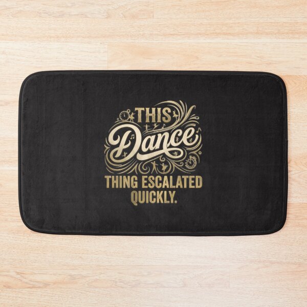 Item preview, This Dance Thing Escalated Quickly Funny Quote Design for Dance Lovers designed and sold by Slumpgodj.