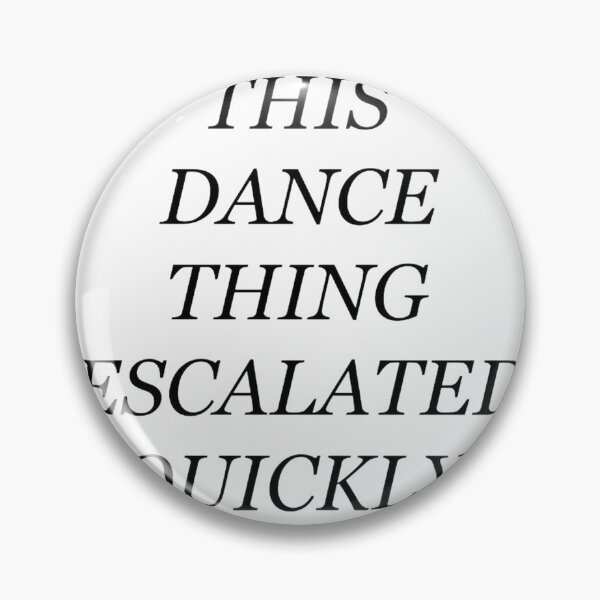 Item preview, This Dance Thing Escalated Quickly Funny Dance Quote Design designed and sold by Slumpgodj.