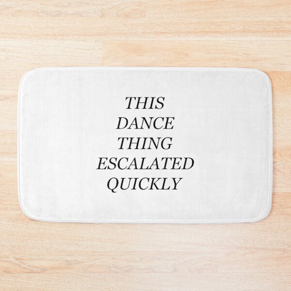 Item preview, This Dance Thing Escalated Quickly Funny Dance Quote Design designed and sold by Slumpgodj.
