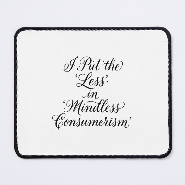 Item preview, I Put the Less in Mindless Consumerism Handwritten Script Design designed and sold by AI-volution.