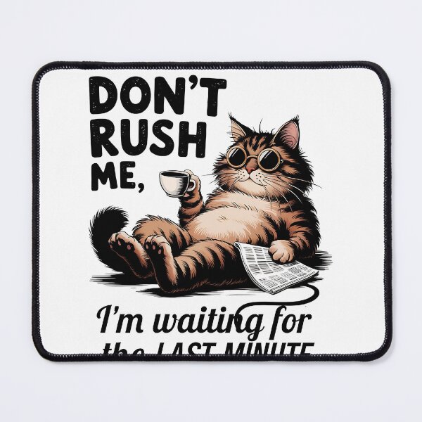 Item preview, Don't Rush Me Cat designed and sold by sazuii.