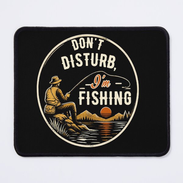 Item preview, Don't Disturb, I'm Fishing designed and sold by EarthWithin.