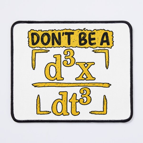 Item preview, Don’t Be a d³x/dt³ - Physics Humor designed and sold by aymmens.