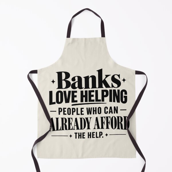 Item preview, Banks Love Helping People Who Can Already Afford the Help Funny Quote designed and sold by MetaModel Editions.