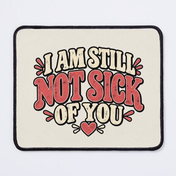 Item preview, I Am Still Not Sick of You Funny Retro Love Quote designed and sold by MetaModel Editions.