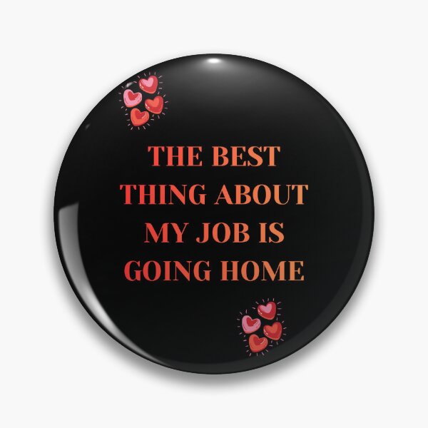 Item preview, The Best Thing About My Job Is Going Home Sarcastic Quote designed and sold by DontCareClub.