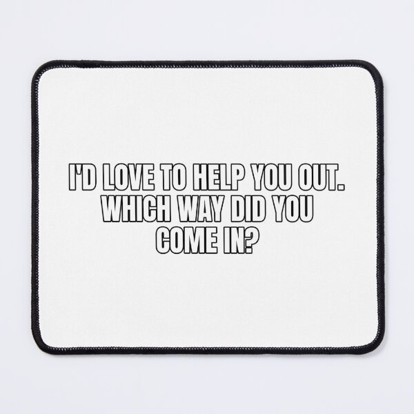 Item preview, I'd love to help you out. Which way did you come in? designed and sold by Odd-jack.