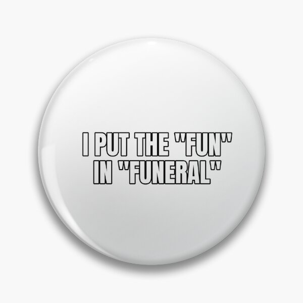 Item preview, I put the "fun" in "funeral" designed and sold by Odd-jack.