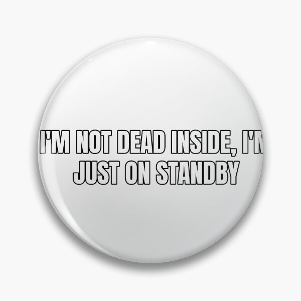 Item preview, I'm not dead inside, I'm just on standby designed and sold by Odd-jack.