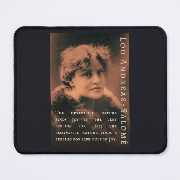 Item preview, Lou Andreas-Salomé quote: The optimistic nature finds joy in the very feeling for life; the pessimistic nature finds a feeling for life only in joy. designed and sold by artbleed.