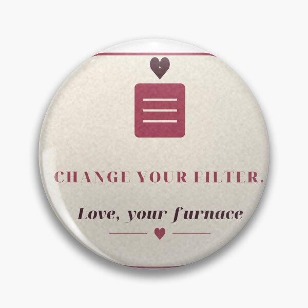 Item preview, Change Your Filter Love Your Furnace Reminder Badge designed and sold by thestevebro.