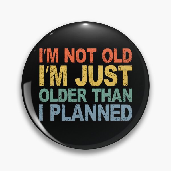 Item preview, I’m Not Old, Just Older Than I Planned | Funny Ageing Slogan designed and sold by eldram.