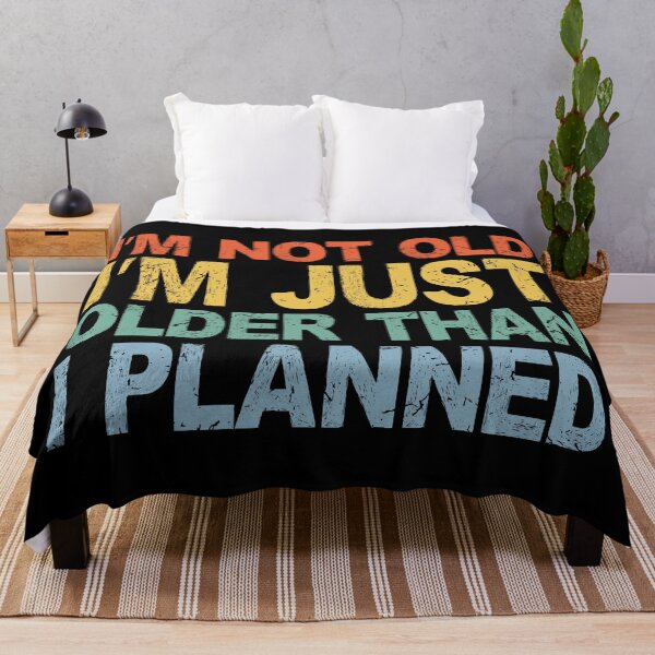 Item preview, I’m Not Old, Just Older Than I Planned | Funny Ageing Slogan designed and sold by eldram.