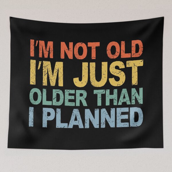 Item preview, I’m Not Old, Just Older Than I Planned | Funny Ageing Slogan designed and sold by eldram.